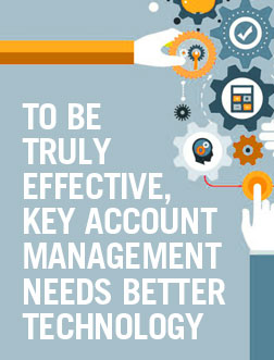 To Be Truly Effective, Key Account Management Needs Better Technology